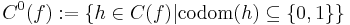 C^0(f)�:= \{ h \in C(f) | \mathrm{codom}(h) \subseteq \{0,1\} \}