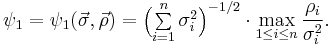 \psi_1=\psi_1\big(\vec{\sigma},\vec{\rho}\big)=\Big({\textstyle\sum\limits_{i=1}^n\sigma_i^2}\Big)^{-1/2}\cdot\max_{1\le
i\le n}\frac{\rho_i}{\sigma_i^2}.