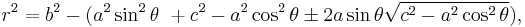 r^2=b^2-(a^2\sin^2\theta\ %2B c^2-a^2\cos^2\theta \pm 2a\sin\theta\sqrt{c^2-a^2\cos^2\theta}),\,