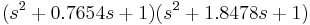 (s^2%2B0.7654s%2B1)(s^2%2B1.8478s%2B1)