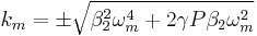 k_m = \pm\sqrt{\beta_2^2\omega_m^4 %2B 2 \gamma P \beta_2 \omega_m^2}