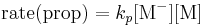  \textstyle\ \mbox{rate(prop)} = k_p[\mbox{M}^-][\mbox{M}] 