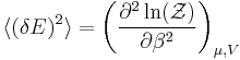 
\langle (\delta E)^2 \rangle = \left(\frac{\partial^2 \ln(\mathcal{Z})}{\partial \beta^2} \right)_{\mu,V}
