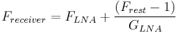 F_{receiver} = F_{LNA} %2B \frac{(F_{rest}-1)}{G_{LNA}}