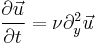 \dfrac{\partial \vec{u}}{\partial t}  = \nu \partial^{2}_{y} \vec{u}