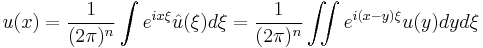 u (x) = \frac{1}{(2 \pi)^n} \int e^{i x \xi} \hat u (\xi) d\xi = 
\frac{1}{(2 \pi)^n} \iint e^{i (x - y) \xi} u (y) dy d\xi 