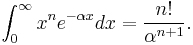 
\int_0^\infty x^n e^{-\alpha x} dx = \frac{n!}{\alpha^{n%2B1}}.
