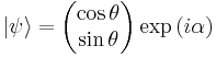    |\psi\rangle  =   \begin{pmatrix} \cos\theta    \\ \sin\theta   \end{pmatrix} \exp \left ( i \alpha \right )   