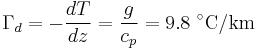 \Gamma_d = -\frac{dT}{dz}= \frac{g}{c_p} = 9.8 \ ^{\circ}\mathrm{C}/\mathrm{km}