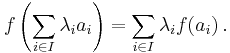 f\left(\sum_{i\in I}\lambda_i a_i\right)=\sum_{i\in I}\lambda_i f(a_i)\, .