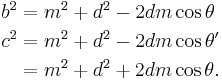 
\begin{align}
b^2 &= m^2 %2B d^2 - 2dm\cos\theta \\
c^2 &= m^2 %2B d^2 - 2dm\cos\theta' \\
&= m^2 %2B d^2 %2B 2dm\cos\theta.\, \end{align}
