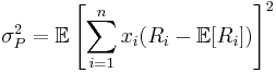  \sigma^{2}_{P} = \mathbb{E}\left[\sum^{n}_{i=1}x_i(R_i - \mathbb{E}[R_i])\right]^2 