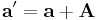  \mathbf{a}' = \mathbf{a} %2B \mathbf{A} 