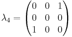 \lambda_4 = \begin{pmatrix} 0 & 0 & 1 \\ 0 & 0 & 0 \\ 1 & 0 & 0 \end{pmatrix}