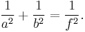 \frac{1}{a^2} %2B \frac{1}{b^2} = \frac{1}{ f^2}. 