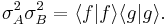  \sigma_{A}^{2}\sigma_{B}^{2} = \langle f|f\rangle\langle g|g\rangle. 