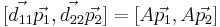  [\vec{d_{11}}\vec{p_1}, \vec{d_{22}}\vec{p_2}] = [A\vec{p_1},A\vec{p_2}] 