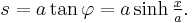 s = a \tan \varphi = a \sinh \tfrac{x}{a}.\,