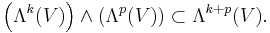 \left(\Lambda^k(V)\right)\wedge\left(\Lambda^p(V)\right)\sub \Lambda^{k%2Bp}(V).