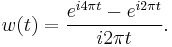 w(t) = \frac{e^{i4\pi t} - e^{i 2\pi t}}{i 2\pi t} .