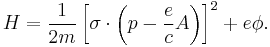 H = \frac{1}{2m} \left [ \sigma\cdot \left ( p - \frac{e}{c}A \right ) \right ]^2 %2B e\phi.