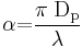 
\mathit{\alpha}\mathrm{{=}}\mathrm{\frac{\mathit{\pi}\;{D_p}}{\mathit{\lambda}}}
