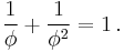 \frac{1}{\phi} %2B \frac{1}{\phi^2} = 1 \,.