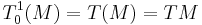 T_0^1(M)=T(M) =TM 