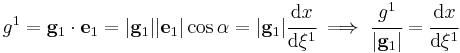 g^1 = \mathbf{g}_1\cdot\mathbf{e}_1 = |\mathbf{g}_1||\mathbf{e}_1|\cos\alpha = |\mathbf{g}_1|\cfrac{\mathrm{d}x}{\mathrm{d}\xi^1}  \implies 
   \cfrac{g^1}{|\mathbf{g}_1|} = \cfrac{\mathrm{d}x}{\mathrm{d}\xi^1}