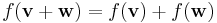  f({\mathbf v}%2B{\mathbf w}) = f({\mathbf v}) %2B f({\mathbf w}) 