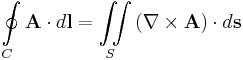  \oint\limits_{C}\mathbf{A}\cdot d\mathbf{l}=\iint\limits_{S}\left(\nabla\times\mathbf{A}\right)\cdot d\mathbf{s} 