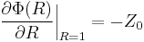 \frac{\partial \Phi(R) }{\partial R}\bigg|_{R=1} = - Z_0