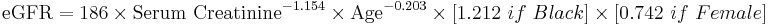 \mbox{eGFR} = \mbox{186}\ \times \ \mbox{Serum Creatinine}^{-1.154} \ \times \ \mbox{Age}^{-0.203} \ \times \ {[1.212\ if\ Black]} \ \times \ {[0.742\ if\ Female]}