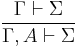 \frac{\Gamma \vdash \Sigma}{\Gamma, A \vdash \Sigma}