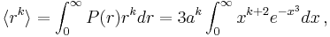  \langle r^k \rangle = \int_{0}^{\infty}P(r) r^k dr = 3 a^k\int_{0}^{\infty}x^{k%2B2}e^{-x^3}dx\,,