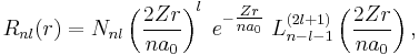 
R_{nl}(r) = N_{nl} \left(\frac{2Zr}{na_0}\right)^{l}\; e^{-{\textstyle \frac{Zr}{na_0}}}\; L^{(2l%2B1)}_{n-l-1}\left(\frac{2Zr}{na_0}\right),
