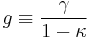 
g \equiv \frac{\gamma}{1-\kappa}
