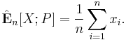 
  \hat{\mathbf{E}}_{n}[X;P] = \frac{1}{n} \sum_{i=1}^n x_i.
