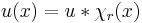 u(x) = u*\chi_r(x)\;