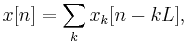 x[n] = \sum_{k} x_k[n-kL],\,