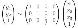  \begin{pmatrix} y_1 \\ y_2 \\ 1 \end{pmatrix} \sim \begin{pmatrix} 1 & 0 & 0 & 0 \\ 0 & 1 & 0 & 0 \\ 0 & 0 & \frac{1}{f} & 0 \end{pmatrix} \, \begin{pmatrix} x_1 \\ x_2 \\ x_3 \\ 1 \end{pmatrix} 