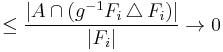 \leq{|A\cap(g^{-1}F_i\,\triangle\,F_i)|\over|F_i|}\to0