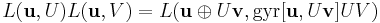 L(\mathbf{u},U)L(\mathbf{u},V)=L(\mathbf{u}\oplus U\mathbf{v}, \mathrm{gyr}[\mathbf{u},U\mathbf{v}]UV)