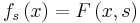 f_s\left(x\right) = F\left(x,s\right)