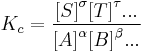 K_c=\frac{{[S]} ^\sigma {[T]}^\tau ... } {{[A]}^\alpha {[B]}^\beta ...}