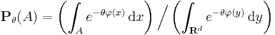 \mathbf{P}_{\theta} (A) = \left( \int_{A} e^{- \theta \varphi(x)} \, \mathrm{d} x \right) \Big/ \left( \int_{\mathbf{R}^{d}} e^{- \theta \varphi(y)} \, \mathrm{d} y \right)