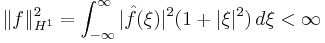 \|f\|_{H^1}^2 = \int_{-\infty}^\infty |\hat{f}(\xi)|^2 (1%2B|\xi|^2)\,d\xi < \infty