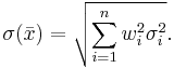  \sigma(\bar x)= \sqrt {\sum_{i=1}^n {w_i^2 \sigma^2_i}}.