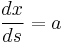  \frac{dx}{ds} = a