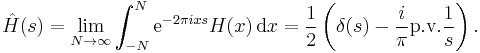 
\hat{H}(s) = \lim_{N\to\infty}\int^N_{-N} \mathrm{e}^{-2\pi i x s} H(x)\,{\rm d}x  = \frac{1}{2} \left( \delta(s) - \frac{i}{\pi}\text{p.v.}\frac{1}{s} \right).
